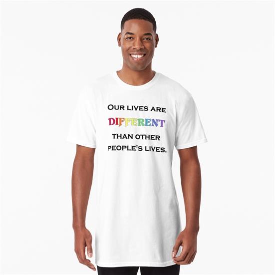 A t-shirt featuring the words, "Our Lives Are Different".